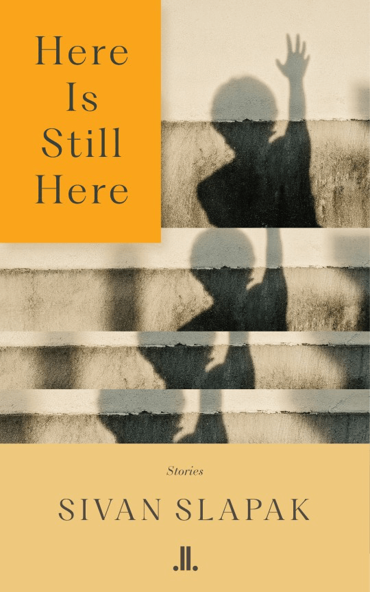 Sivan Slapak’s Debut Book: Here is Still Here